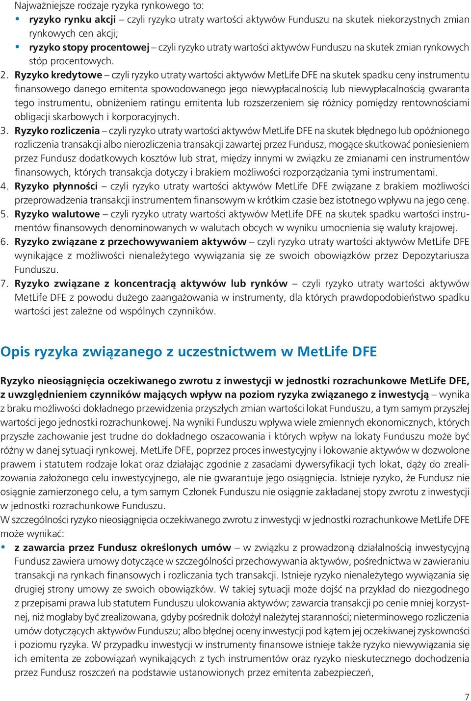 Ryzyko kredytowe czyli ryzyko utraty wartości aktywów MetLife DFE na skutek spadku ceny instrumentu finansowego danego emitenta spowodowanego jego niewypłacalnością lub niewypłacalnością gwaranta