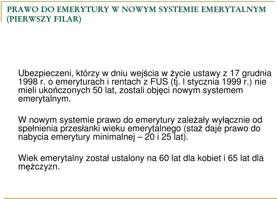 ) nie mieli ukończonych 50 lat, zostali objęci nowym systemem emerytalnym.