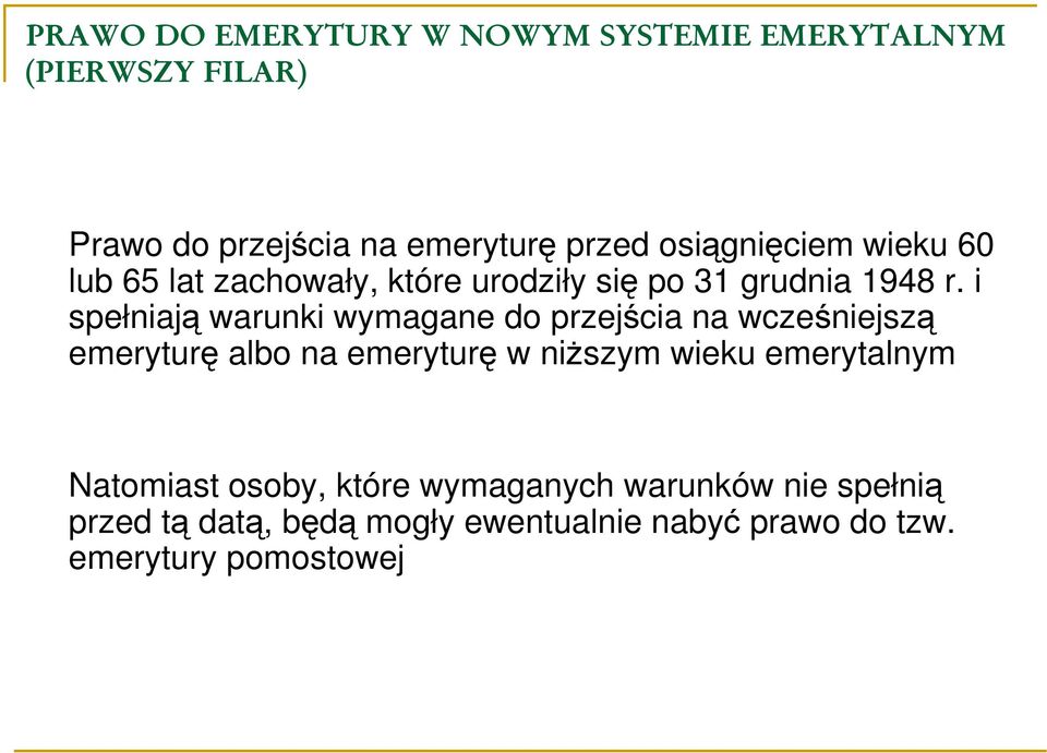 i spełniają warunki wymagane do przejścia na wcześniejszą emeryturę albo na emeryturę w niższym wieku