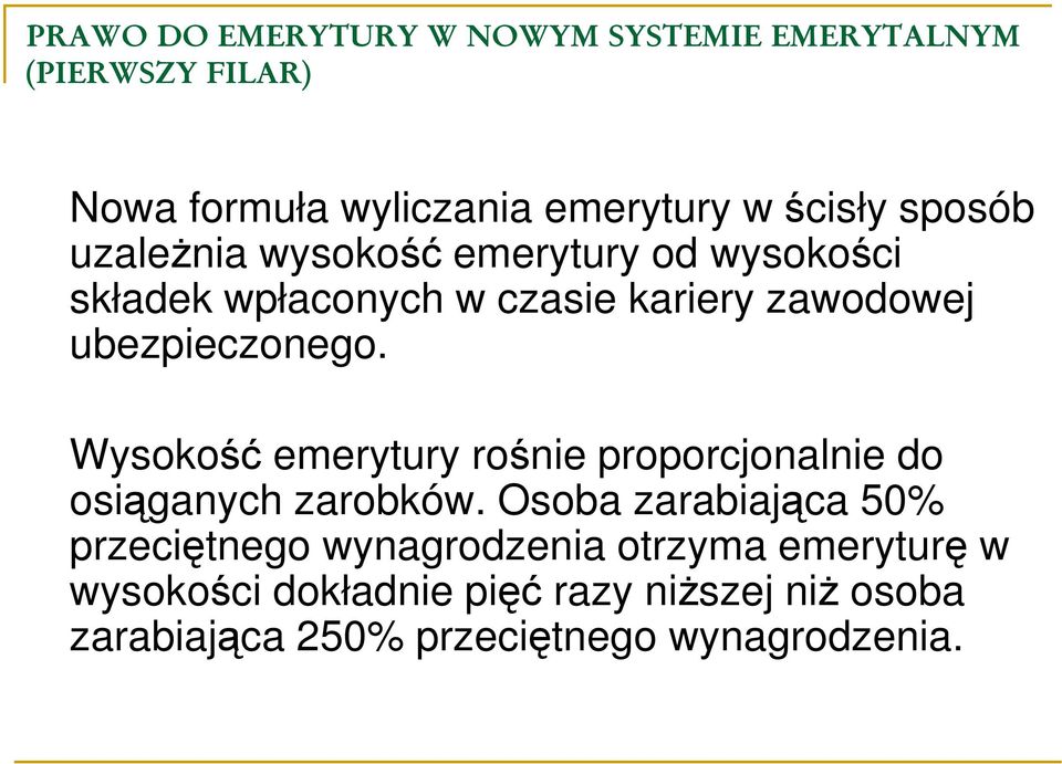 Wysokość emerytury rośnie proporcjonalnie do osiąganych zarobków.