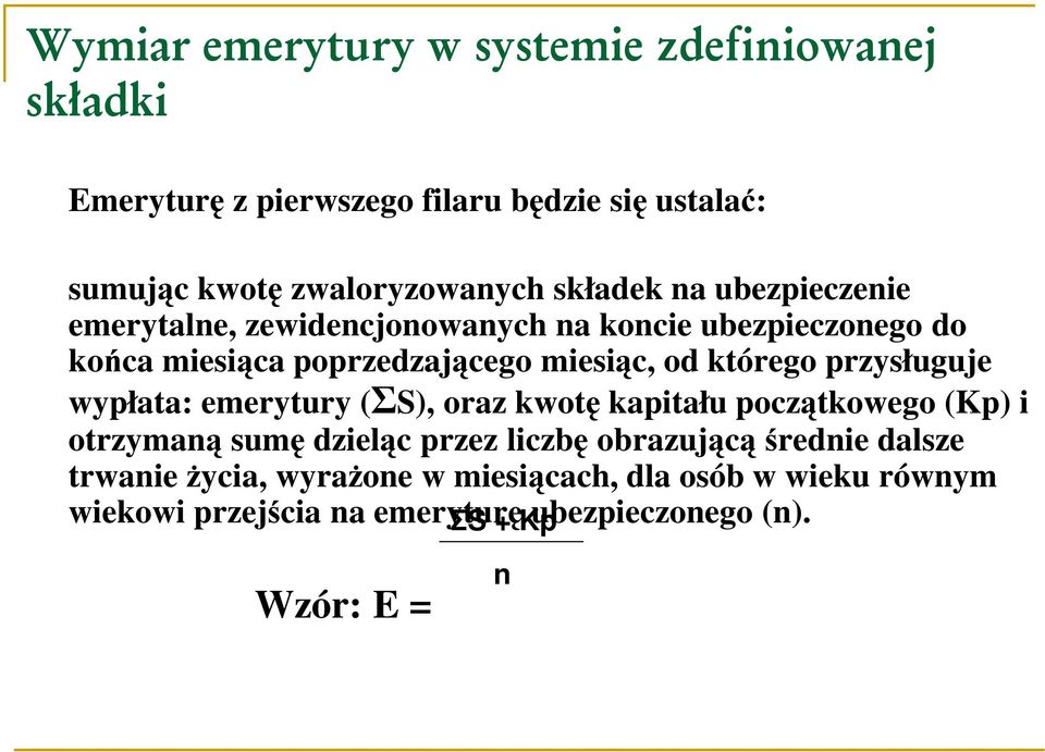 którego przysługuje wypłata: emerytury (ΣS), oraz kwotę kapitału początkowego (Kp) i otrzymaną sumę dzieląc przez liczbę obrazującą