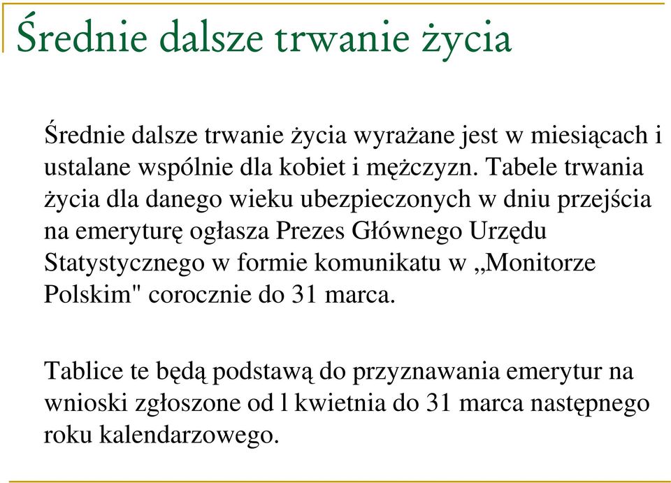 Tabele trwania życia dla danego wieku ubezpieczonych w dniu przejścia na emeryturę ogłasza Prezes Głównego