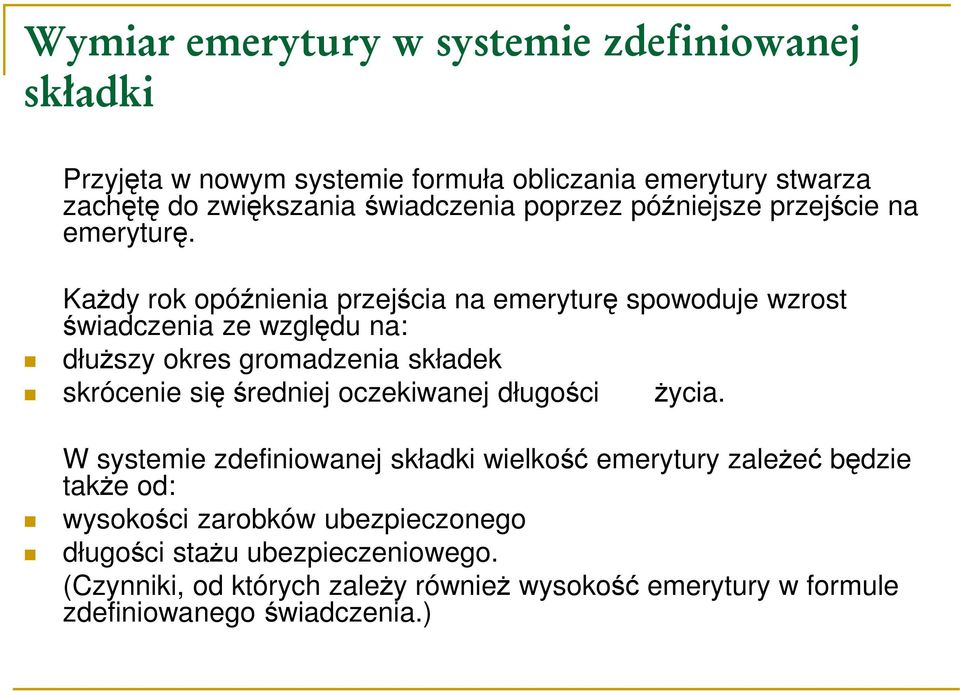 Każdy rok opóźnienia przejścia na emeryturę spowoduje wzrost świadczenia ze względu na: dłuższy okres gromadzenia składek skrócenie się średniej