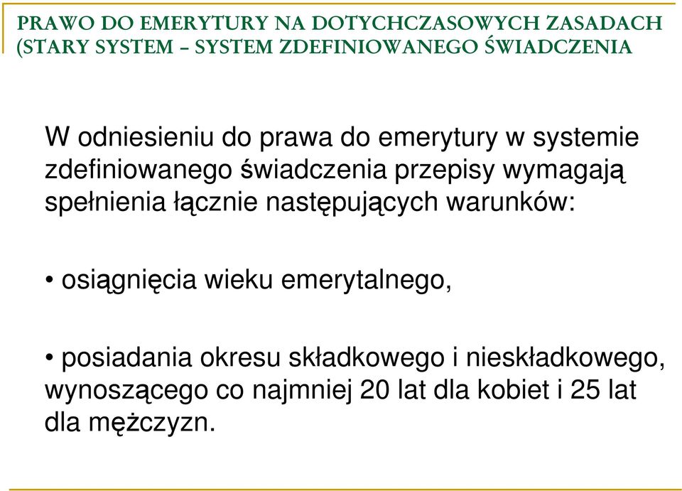 przepisy wymagają spełnienia łącznie następujących warunków: osiągnięcia wieku emerytalnego,