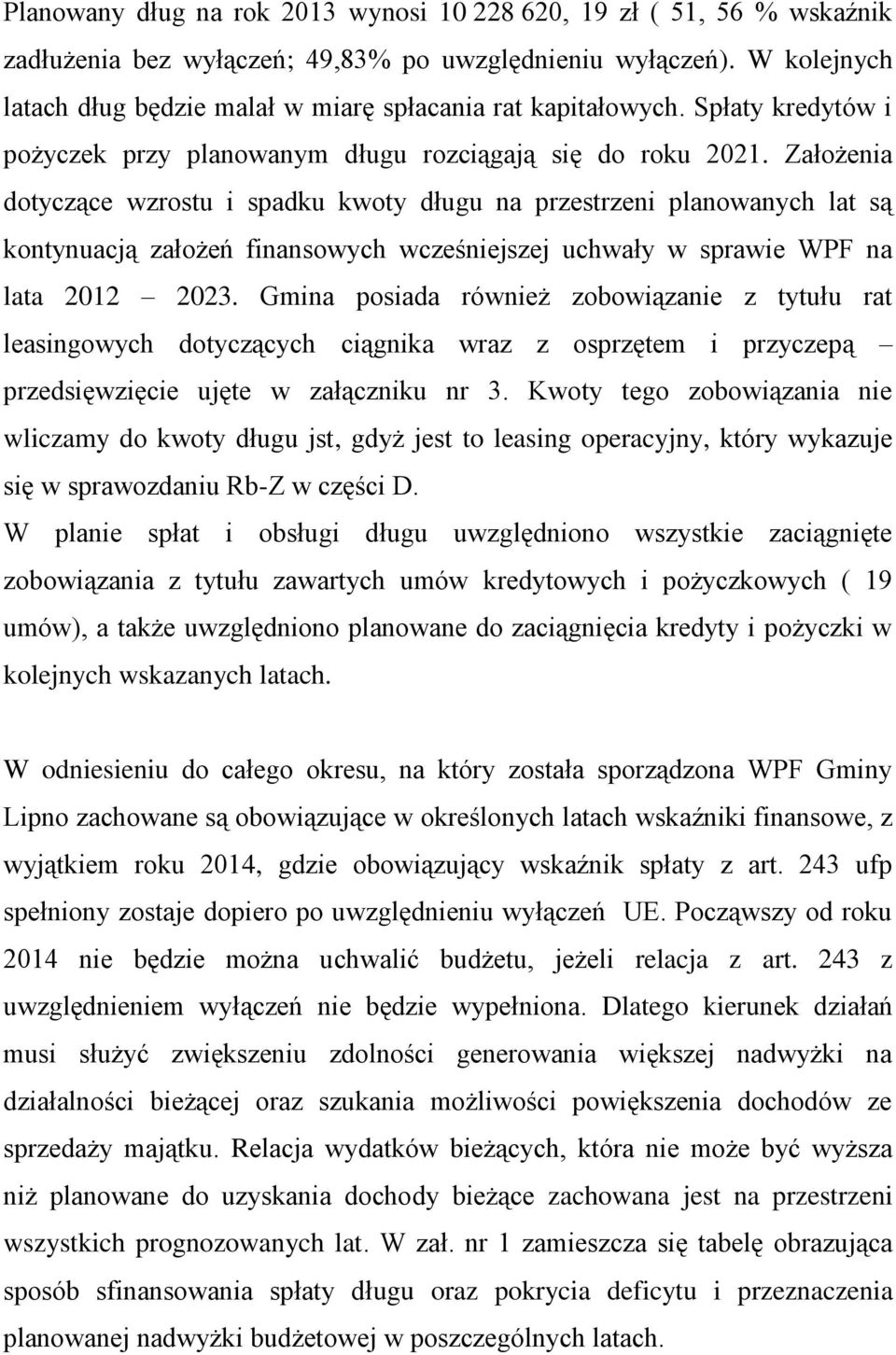 Założenia dotyczące wzrostu i spadku kwoty długu na przestrzeni planowanych lat są kontynuacją założeń finansowych wcześniejszej uchwały w sprawie WPF na lata 2012 2023.