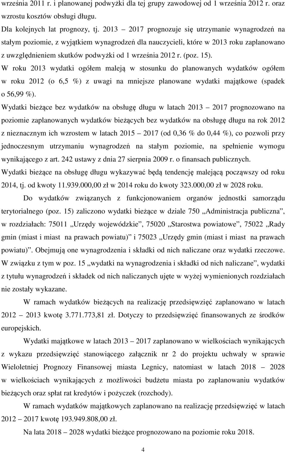 15). W roku 2013 wydatki ogółem maleją w stosunku do planowanych wydatków ogółem w roku 2012 (o 6,5 %) z uwagi na mniejsze planowane wydatki majątkowe (spadek o 56,99 %).