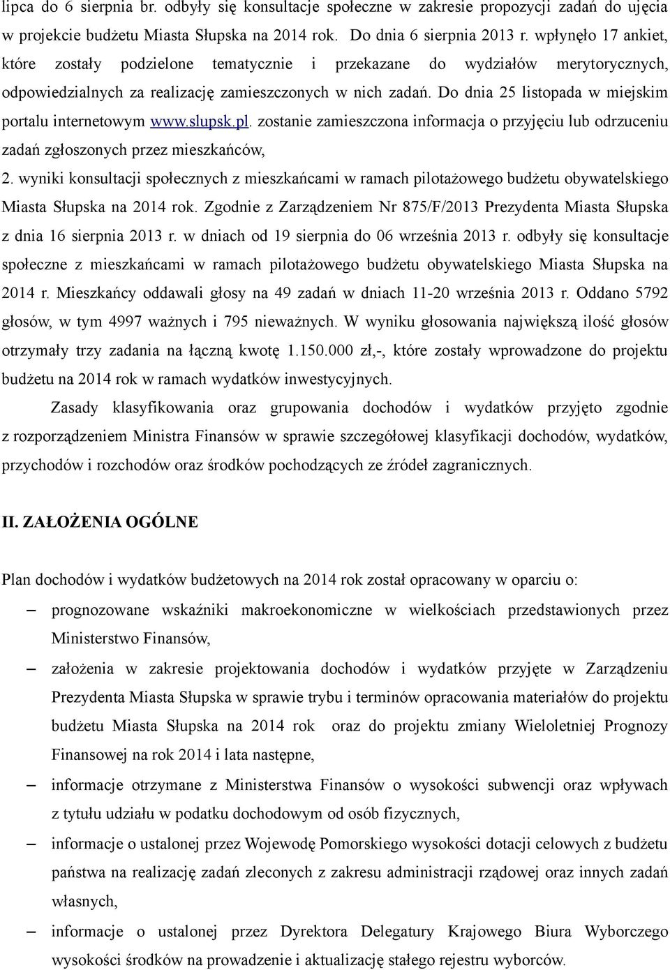 Do dnia 25 listopada w miejskim portalu internetowym www.slupsk.pl. zostanie zamieszczona informacja o przyjęciu lub odrzuceniu zadań zgłoszonych przez mieszkańców, 2.