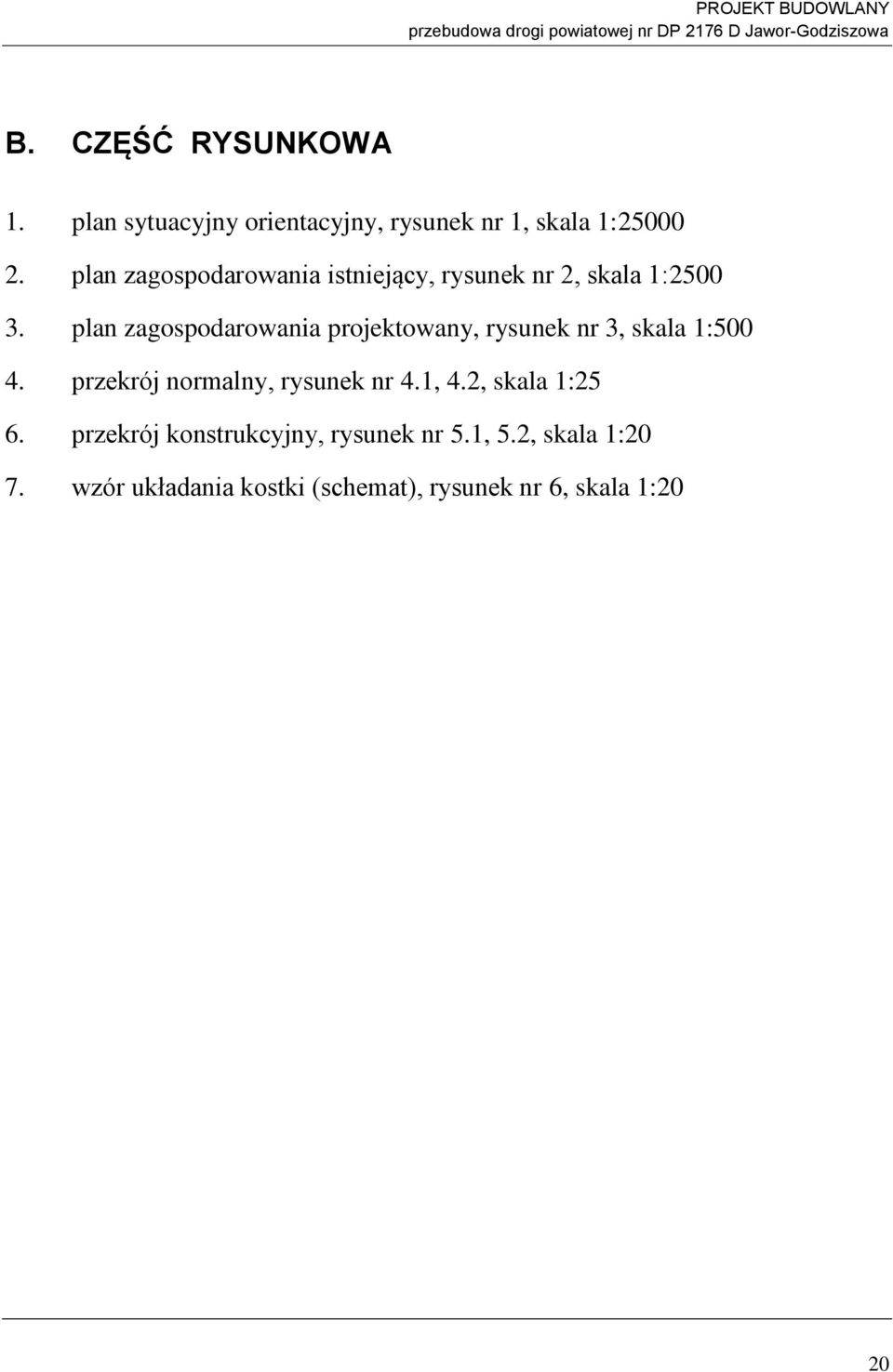 plan zagospodarowania projektowany, rysunek nr 3, skala 1:500 4. przekrój normalny, rysunek nr 4.