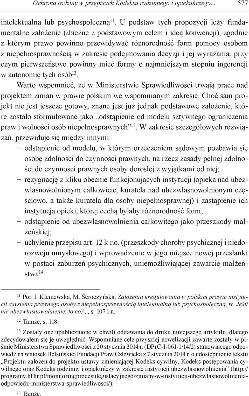 w zakresie podejmowania decyzji i jej wyrażania, przy czym pierwszeństwo powinny mieć formy o najmniejszym stopniu ingerencji w autonomię tych osób 12.