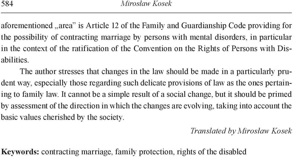 The author stresses that changes in the law should be made in a particularly prudent way, especially those regarding such delicate provisions of law as the ones pertaining to family law.