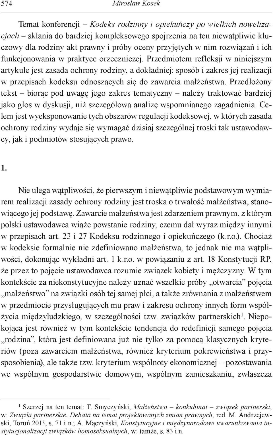 Przedmiotem refleksji w niniejszym artykule jest zasada ochrony rodziny, a dokładniej: sposób i zakres jej realizacji w przepisach kodeksu odnoszących się do zawarcia małżeństwa.