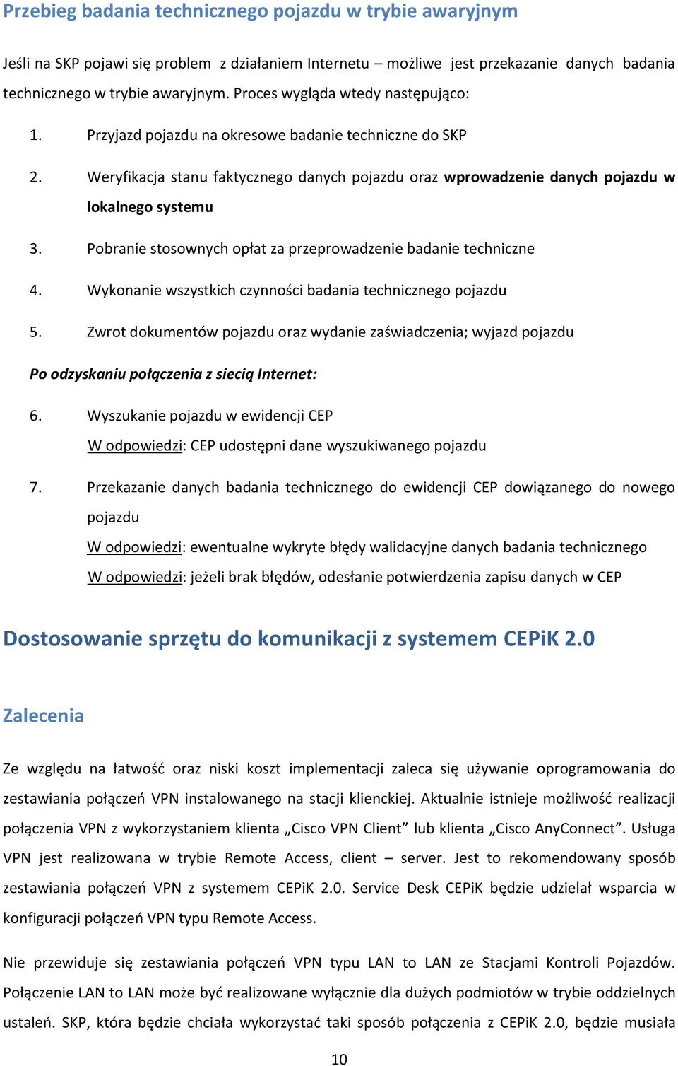 Pobranie stosownych opłat za przeprowadzenie badanie techniczne 4. Wykonanie wszystkich czynności badania technicznego pojazdu 5.