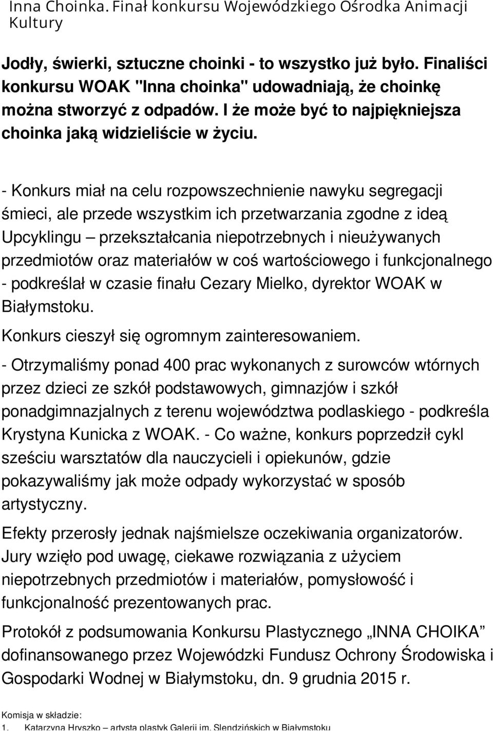 - Konkurs miał na celu rozpowszechnienie nawyku segregacji śmieci, ale przede wszystkim ich przetwarzania zgodne z ideą Upcyklingu przekształcania niepotrzebnych i nieużywanych przedmiotów oraz