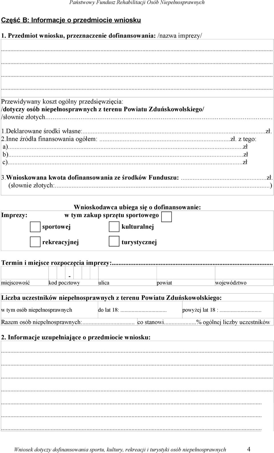 Deklarowane środki własne:...zł. 2.Inne źródła finansowania ogółem:...zł. z tego: a)...zł b)...zł c)...zł 3.Wnioskowana kwota dofinansowania ze środków Funduszu:...zł. (słownie złotych:.