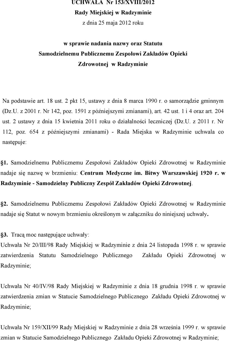 2 ustawy z dnia 15 kwietnia 2011 roku o działalności leczniczej (Dz.U. z 2011 r. Nr 112, poz. 654 z późniejszymi zmianami) - Rada Miejska w Radzyminie uchwala co następuje: 1.