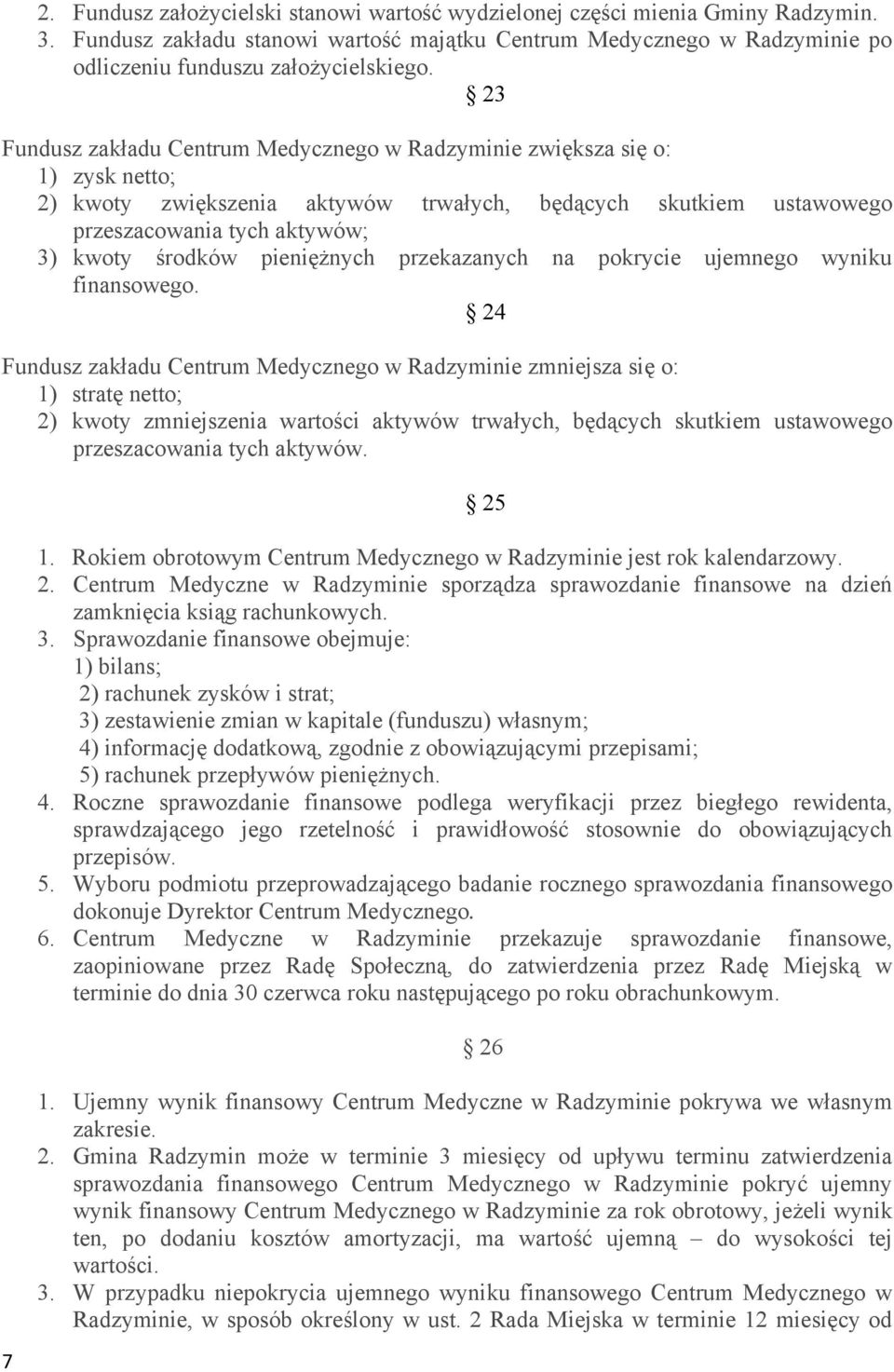 pieniężnych przekazanych na pokrycie ujemnego wyniku finansowego.