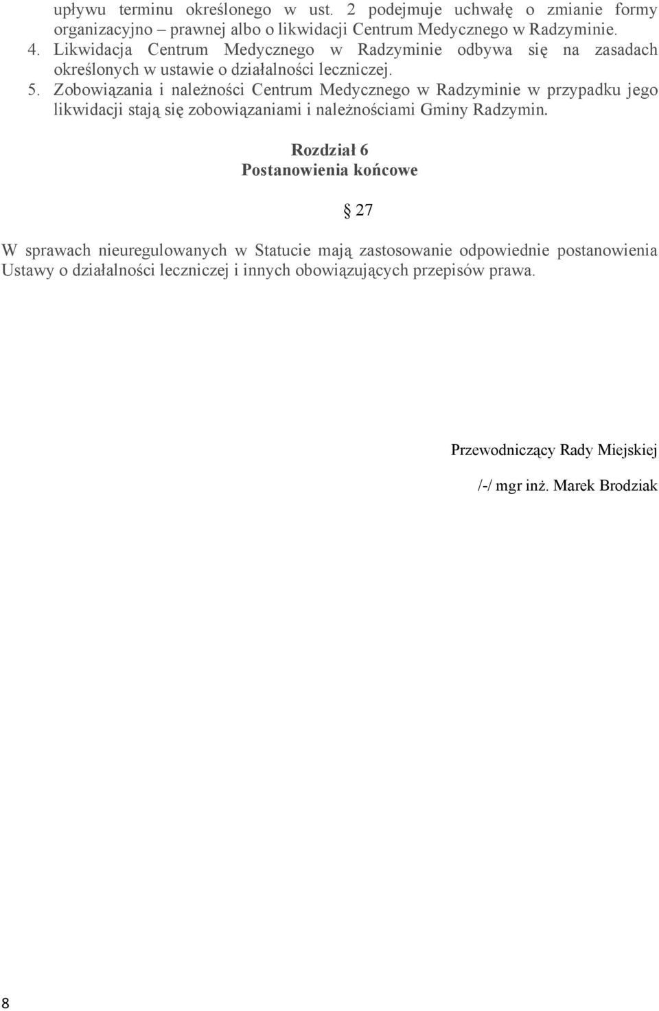 Zobowiązania i należności Centrum Medycznego w Radzyminie w przypadku jego likwidacji stają się zobowiązaniami i należnościami Gminy Radzymin.