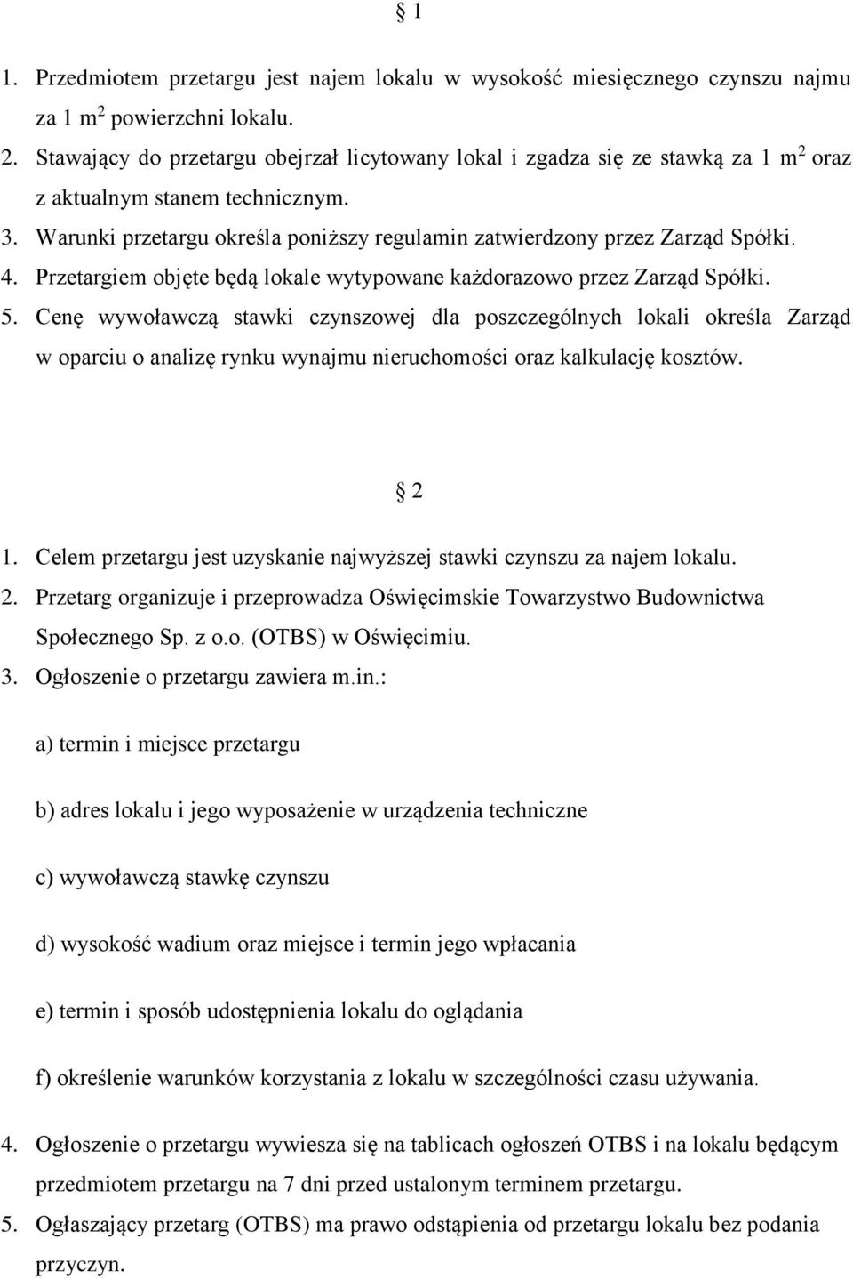 Warunki przetargu określa poniższy regulamin zatwierdzony przez Zarząd Spółki. 4. Przetargiem objęte będą lokale wytypowane każdorazowo przez Zarząd Spółki. 5.