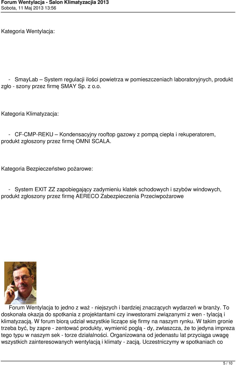 to jedno z waż - niejszych i bardziej znaczących wydarzeń w branży. To doskonała okazja do spotkania z projektantami czy inwestorami związanymi z wen - tylacją i klimatyzacją.