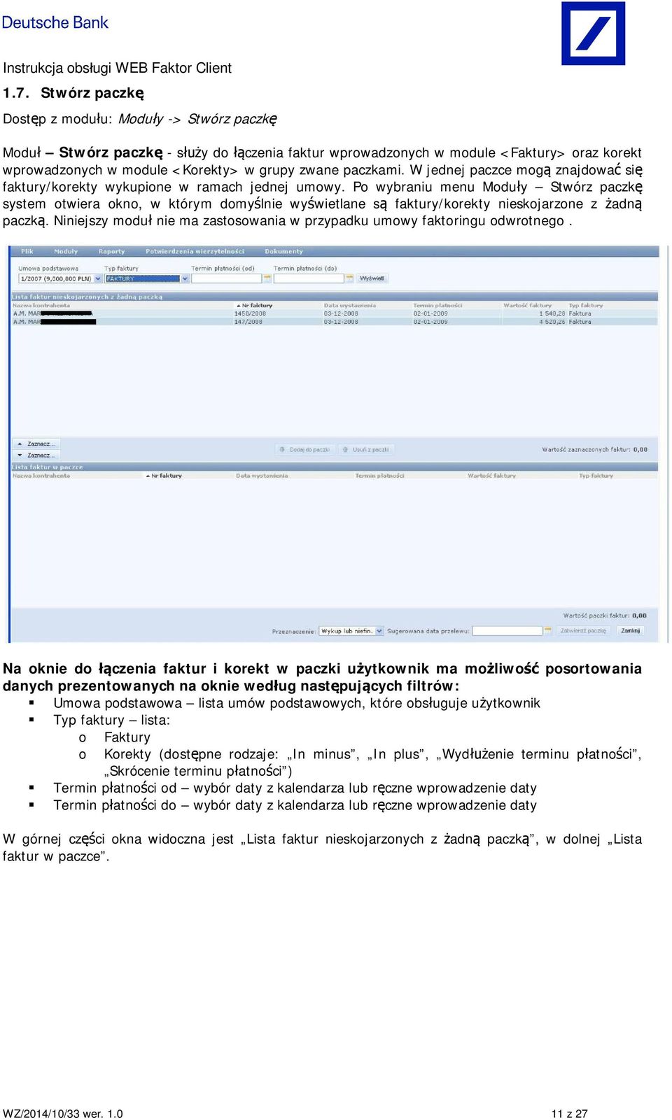 Po wybraniu menu Modu y Stwórz paczk system otwiera okno, w którym domy lnie wy wietlane s faktury/korekty nieskojarzone z adn paczk.