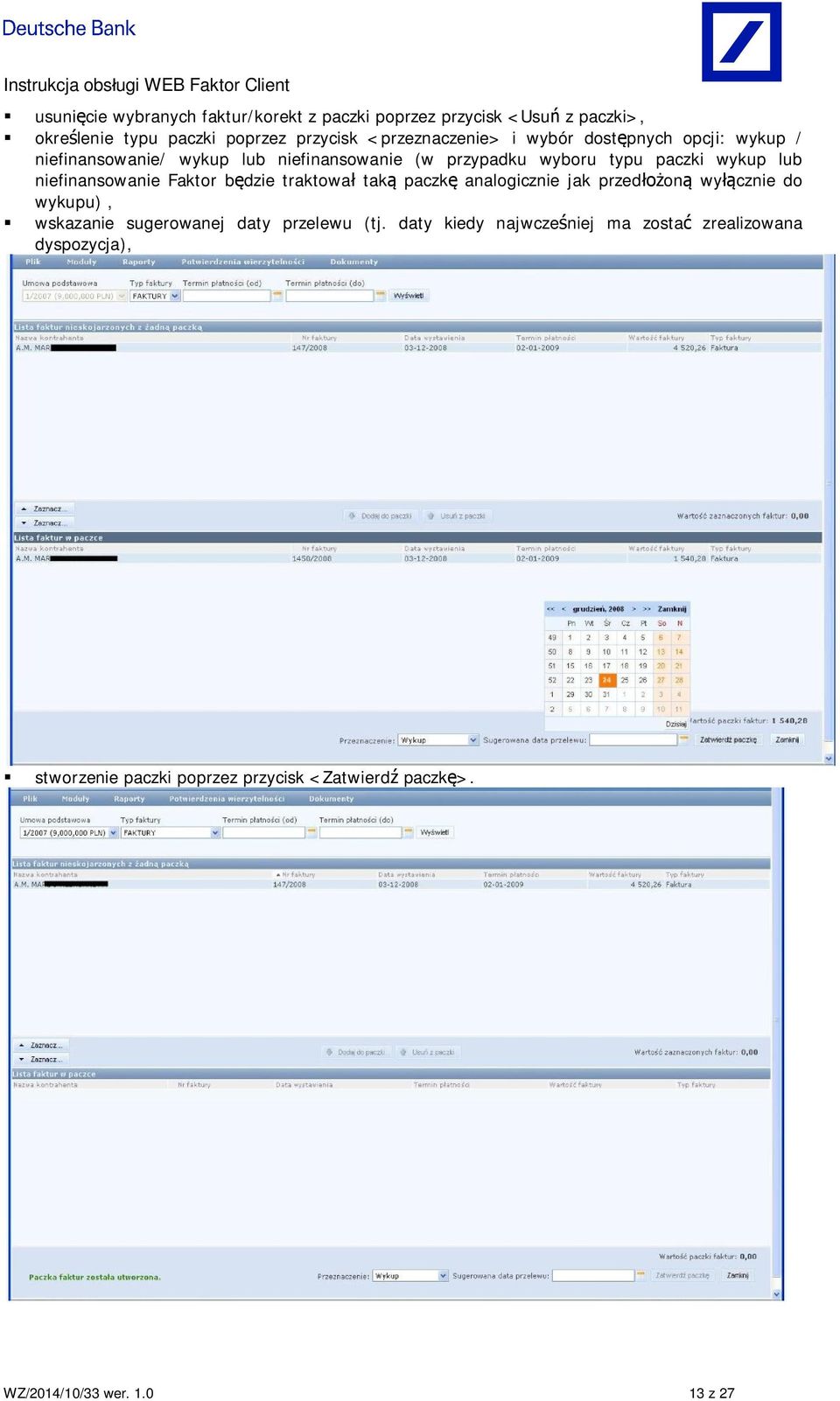 niefinansowanie Faktor b dzie traktowa tak paczk analogicznie jak przed on wy cznie do wykupu), wskazanie sugerowanej daty przelewu