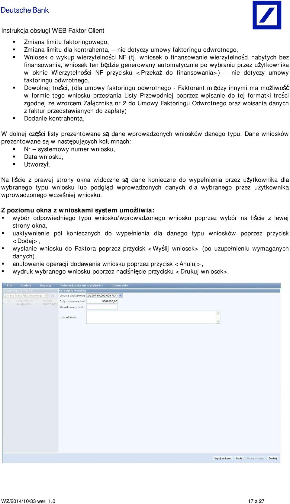 finansowania>) nie dotyczy umowy faktoringu odwrotnego, Dowolnej tre ci, (dla umowy faktoringu odwrotnego - Faktorant mi dzy innymi ma mo liwo w formie tego wniosku przes ania Listy Przewodniej