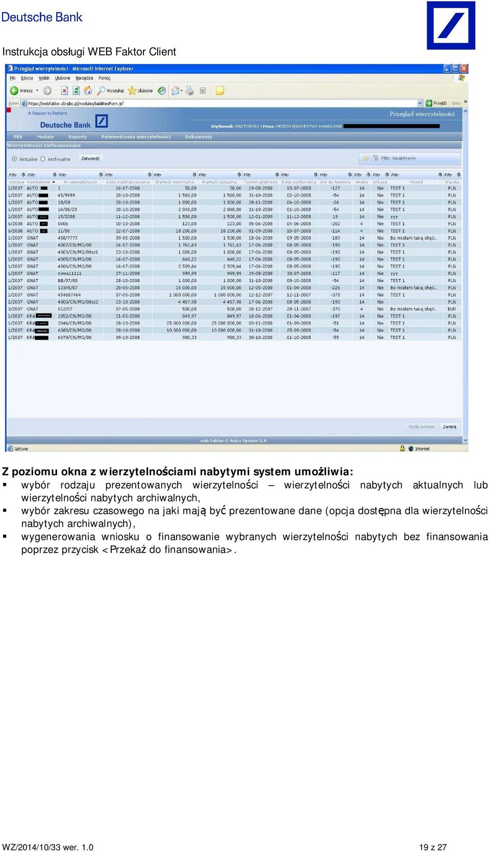 by prezentowane dane (opcja dost pna dla wierzytelno ci nabytych archiwalnych), wygenerowania wniosku o