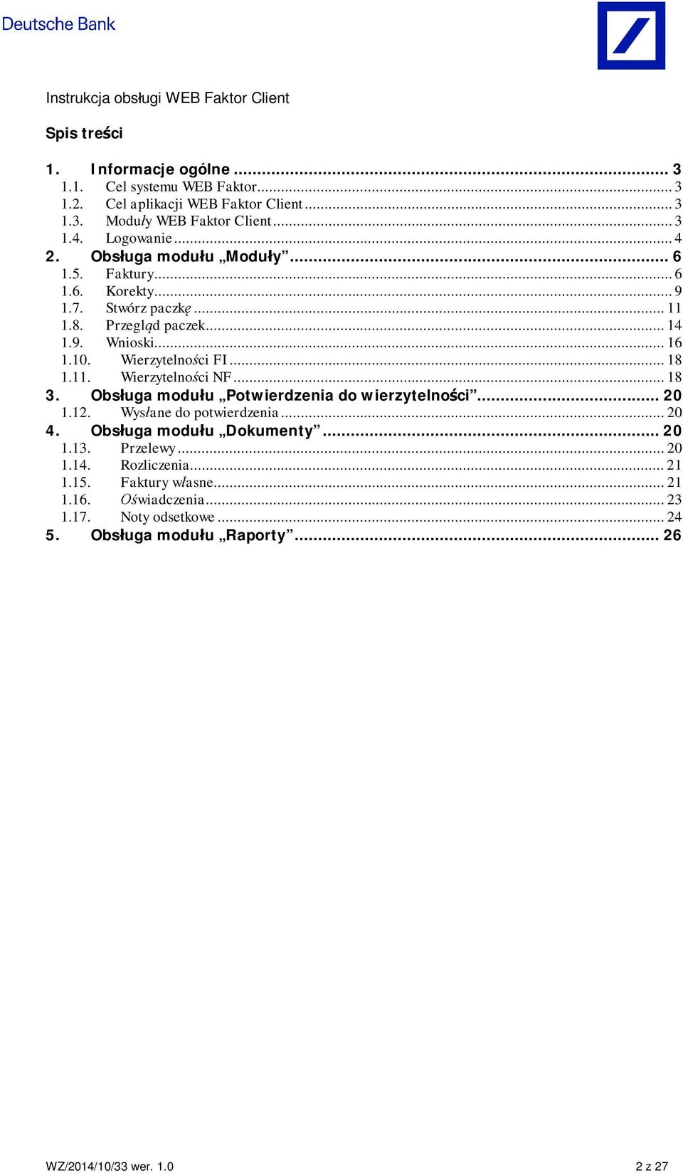 .. 18 3. Obs uga modu u Potwierdzenia do wierzytelno ci... 20 1.12. Wys ane do potwierdzenia... 20 4. Obs uga modu u Dokumenty... 20 1.13. Przelewy... 20 1.14.