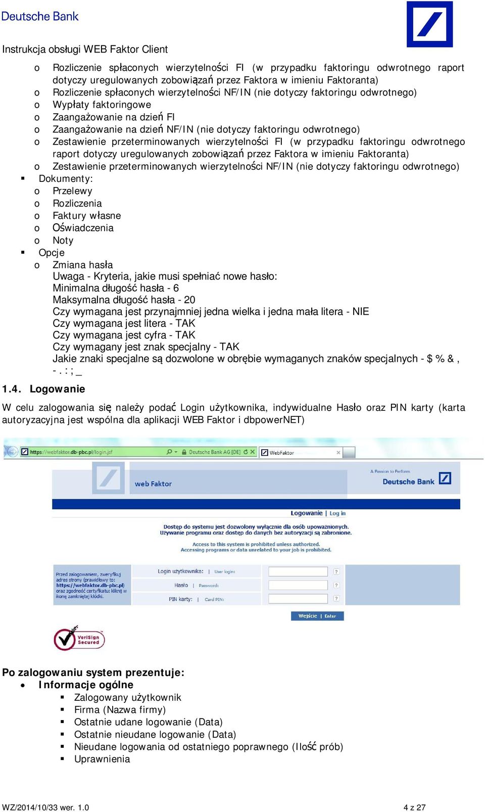 FI (w przypadku faktoringu odwrotnego raport dotyczy uregulowanych zobowi za przez Faktora w imieniu Faktoranta) o Zestawienie przeterminowanych wierzytelno ci NF/IN (nie dotyczy faktoringu