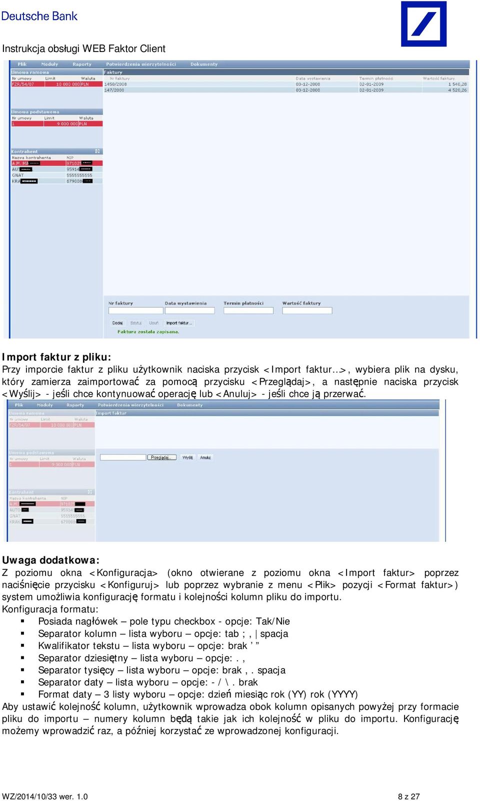 Uwaga dodatkowa: Z poziomu okna <Konfiguracja> (okno otwierane z poziomu okna <Import faktur> poprzez naci ni cie przycisku <Konfiguruj> lub poprzez wybranie z menu <Plik> pozycji <Format faktur>)