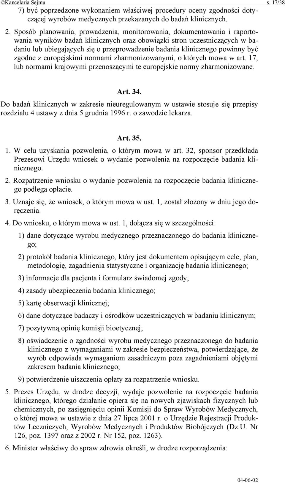 klinicznego powinny być zgodne z europejskimi normami zharmonizowanymi, o których mowa w art. 17, lub normami krajowymi przenoszącymi te europejskie normy zharmonizowane. Art. 34.