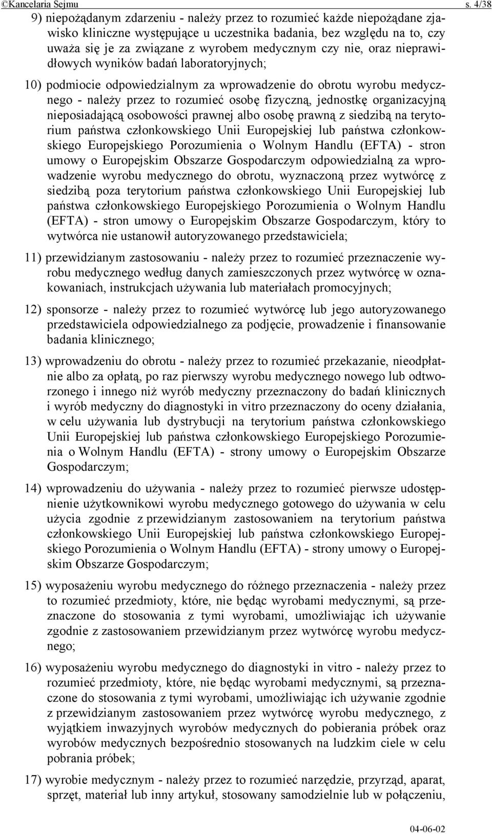 czy nie, oraz nieprawidłowych wyników badań laboratoryjnych; 10) podmiocie odpowiedzialnym za wprowadzenie do obrotu wyrobu medycznego - należy przez to rozumieć osobę fizyczną, jednostkę