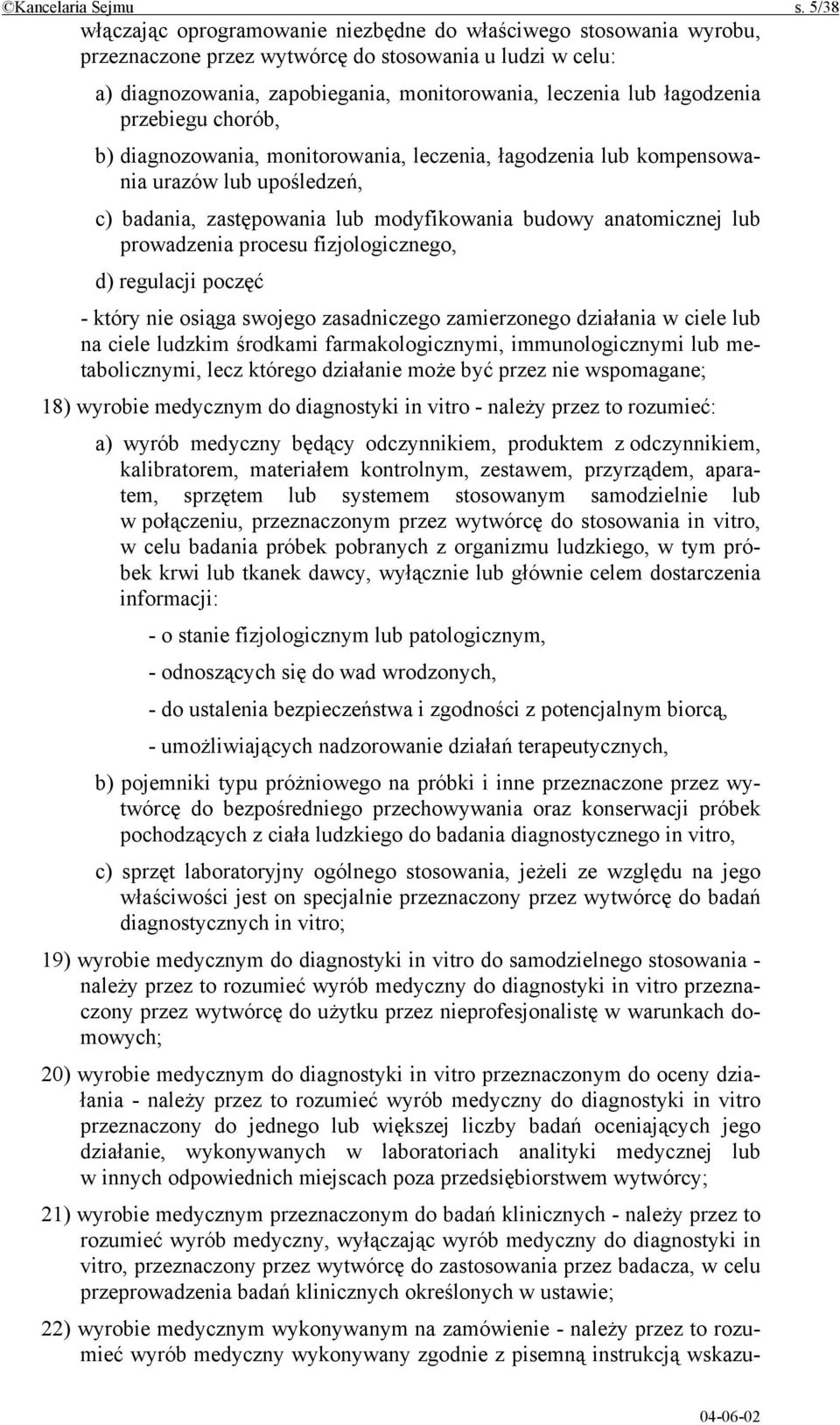 łagodzenia przebiegu chorób, b) diagnozowania, monitorowania, leczenia, łagodzenia lub kompensowania urazów lub upośledzeń, c) badania, zastępowania lub modyfikowania budowy anatomicznej lub