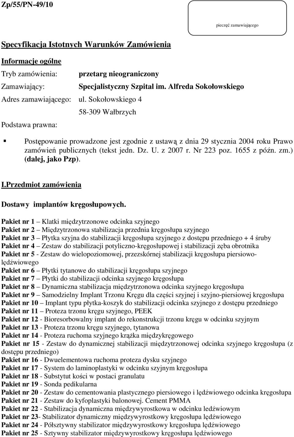 Sokołowskiego 4 58-309 Wałbrzych Podstawa prawna: Postępowanie prowadzone jest zgodnie z ustawą z dnia 29 stycznia 2004 roku Prawo zamówień publicznych (tekst Dz. U. z 2007 r. Nr 223 poz. 655 z późn.