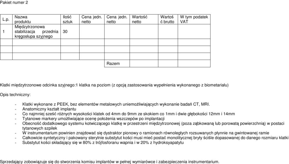 wykonanego z biometariału) - Klatki wykonane z PEEK, bez elementów metalowych uniemoŝliwiających wykonanie badań CT, MRI.