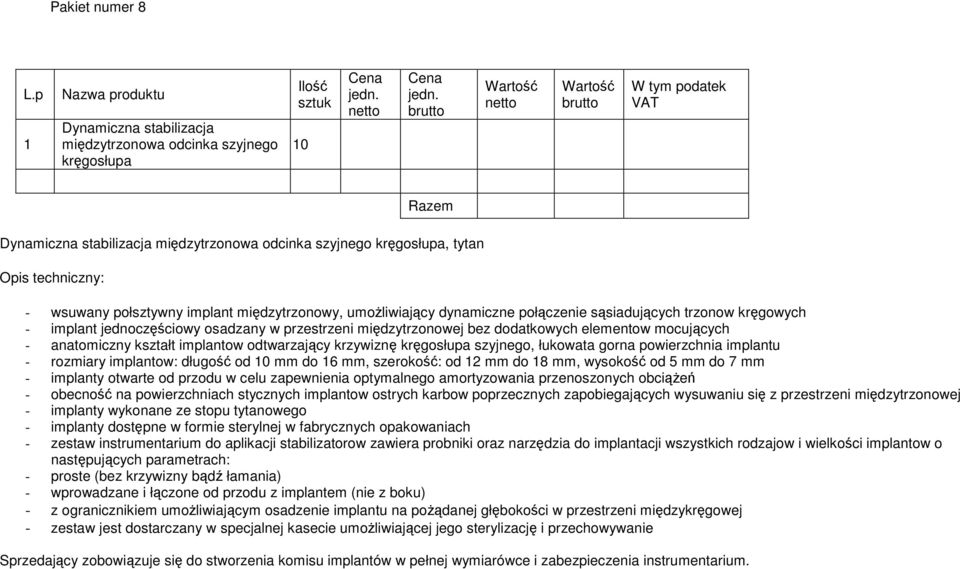 międzytrzonowy, umoŝliwiający dynamiczne połączenie sąsiadujących trzonow kręgowych - implant jednoczęściowy osadzany w przestrzeni międzytrzonowej bez dodatkowych elementow mocujących - anatomiczny