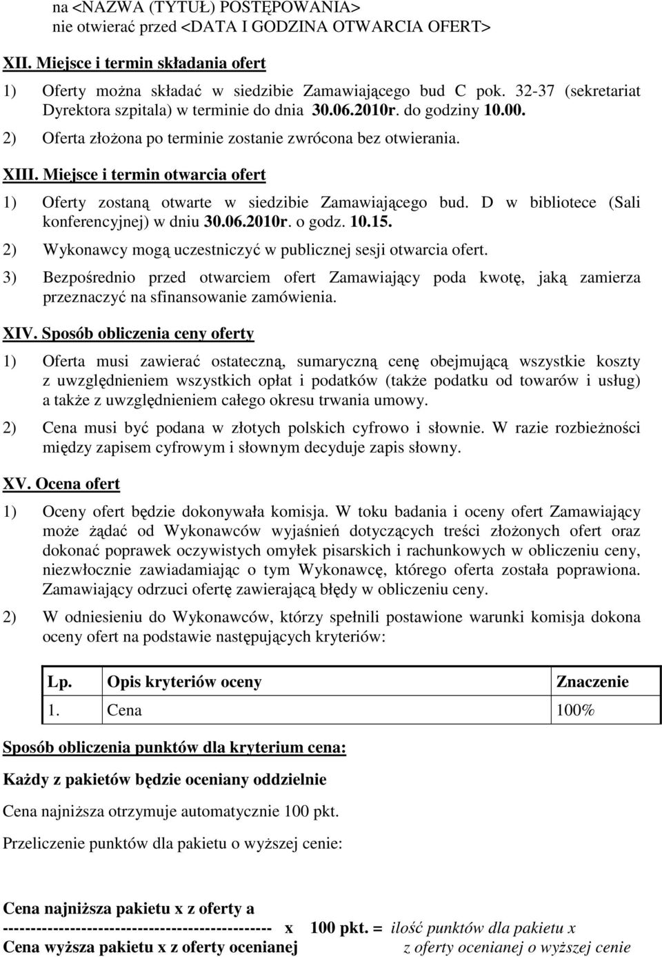 Miejsce i termin otwarcia ofert ) Oferty zostaną otwarte w siedzibie Zamawiającego bud. D w bibliotece (Sali konferencyjnej) w dniu 30.06.200r. o godz. 0.5.