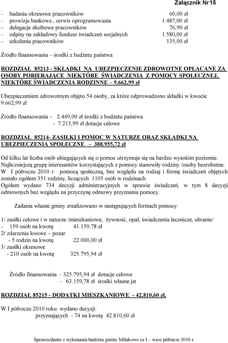 580,00 zł 135,00 zł ROZDZIAŁ 85213 - SKŁADKI NA UBEZPIECZENIE ZDROWOTNE OPŁACANE ZA OSOBY POBIERAJĄCE NIEKTÓRE ŚWIADCZENIA Z POMOCY SPOŁECZNEJ, NIEKTÓRE ŚWIADCZENIA RODZINNE 9.