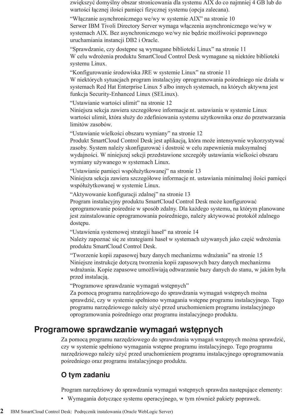 Bez asynchronicznego we/wy nie będzie możliwości poprawnego uruchamiania instancji DB2 i Oracle.