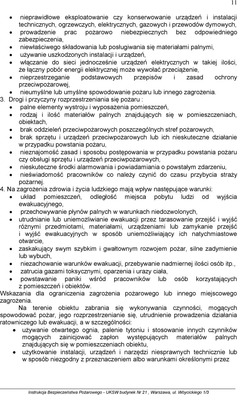 takiej ilości, że łączny pobór energii elektrycznej może wywołać przeciążenie, nieprzestrzeganie podstawowych przepisów i zasad ochrony przeciwpożarowej, nieumyślne lub umyślne spowodowanie pożaru