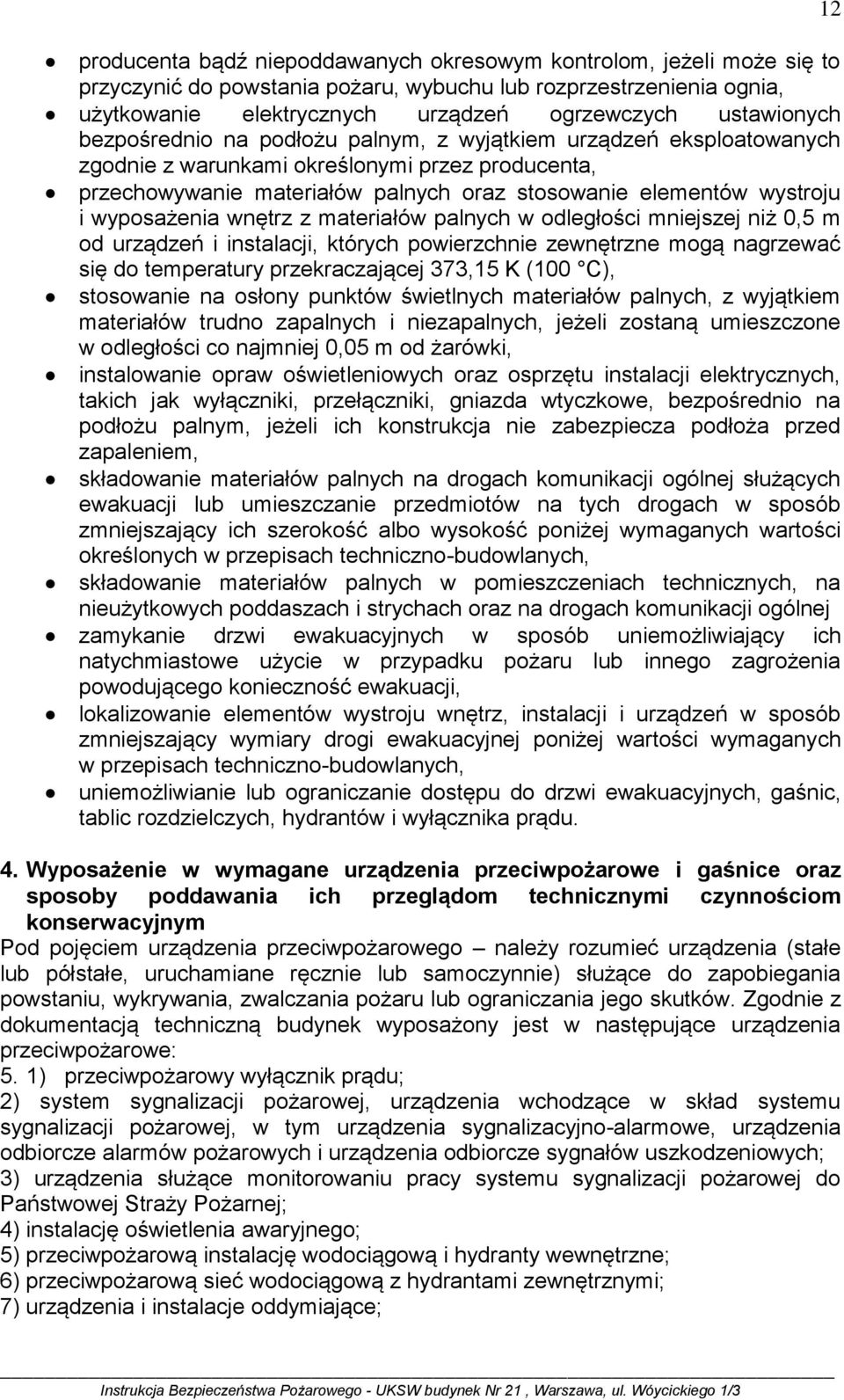 wyposażenia wnętrz z materiałów palnych w odległości mniejszej niż 0,5 m od urządzeń i instalacji, których powierzchnie zewnętrzne mogą nagrzewać się do temperatury przekraczającej 373,15 K (100 C),