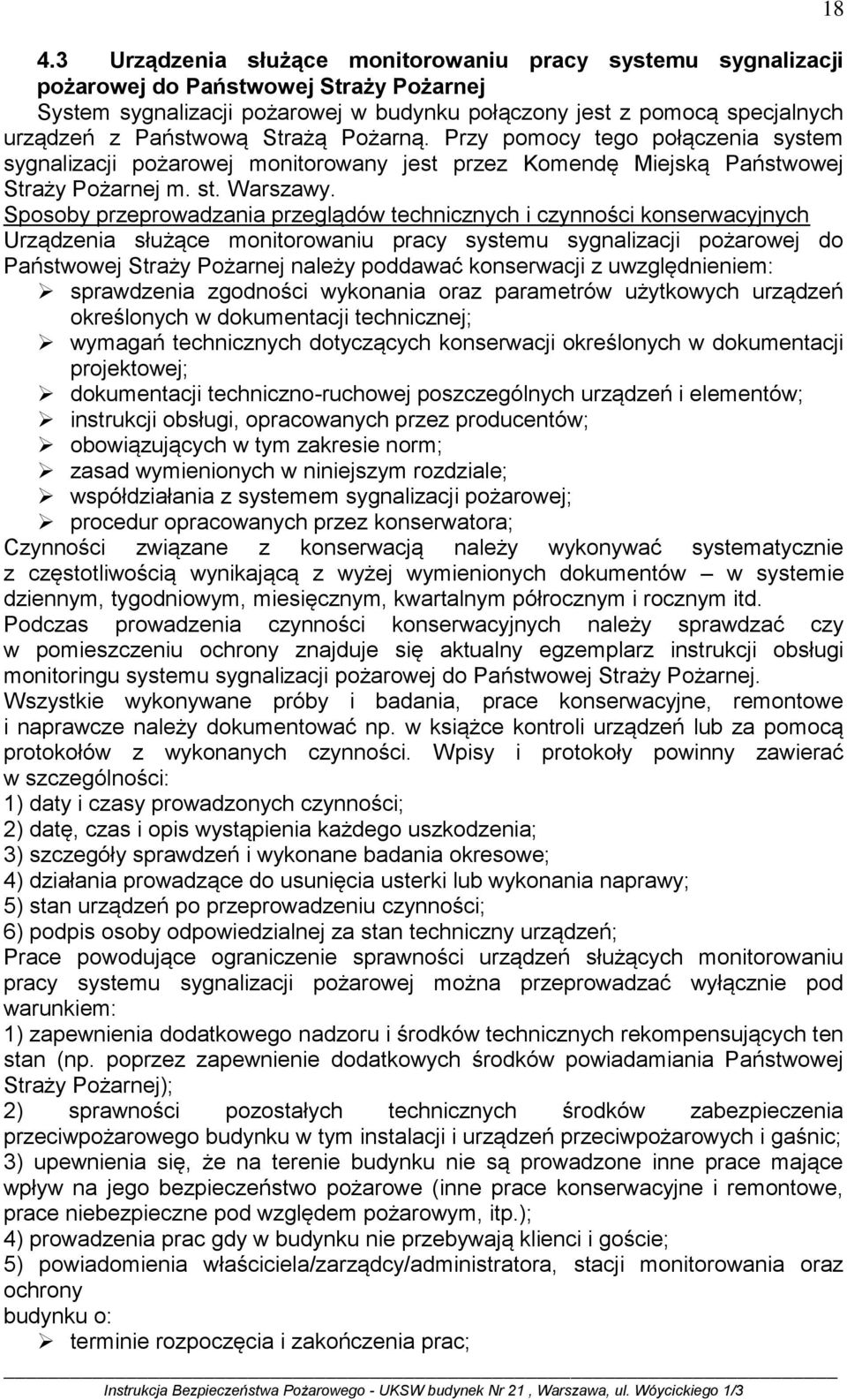 Sposoby przeprowadzania przeglądów technicznych i czynności konserwacyjnych Urządzenia służące monitorowaniu pracy systemu sygnalizacji pożarowej do Państwowej Straży Pożarnej należy poddawać