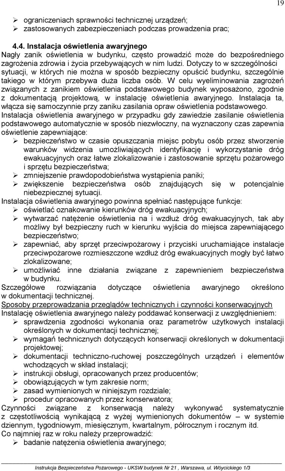 Dotyczy to w szczególności sytuacji, w których nie można w sposób bezpieczny opuścić budynku, szczególnie takiego w którym przebywa duża liczba osób.