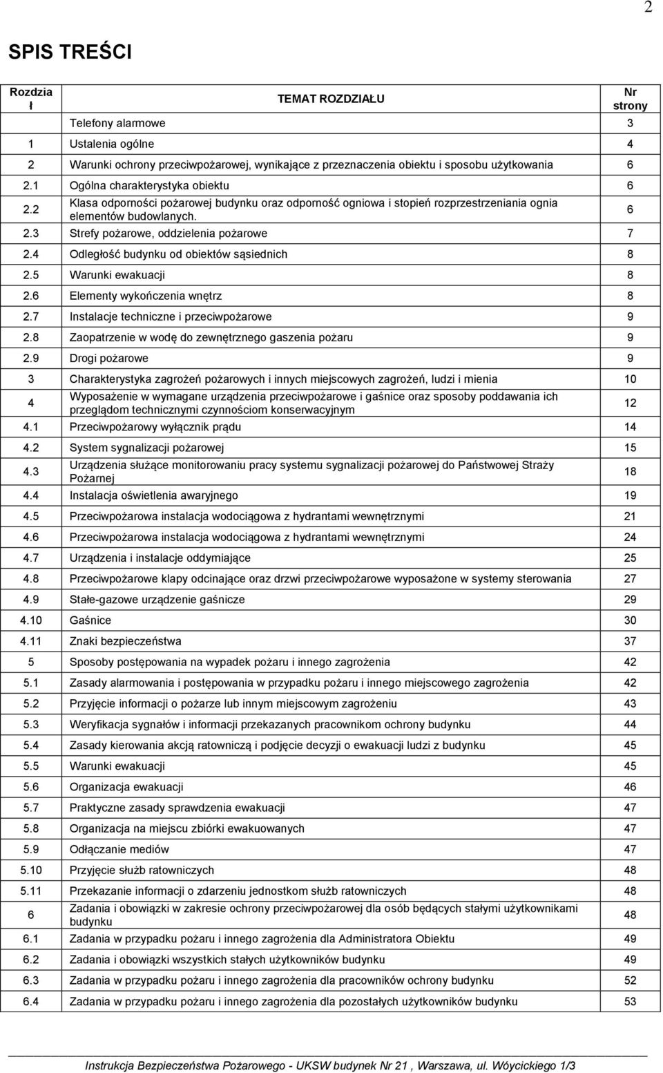 4 Odległość budynku od obiektów sąsiednich 8 2.5 Warunki ewakuacji 8 2.6 Elementy wykończenia wnętrz 8 2.7 Instalacje techniczne i przeciwpożarowe 9 2.