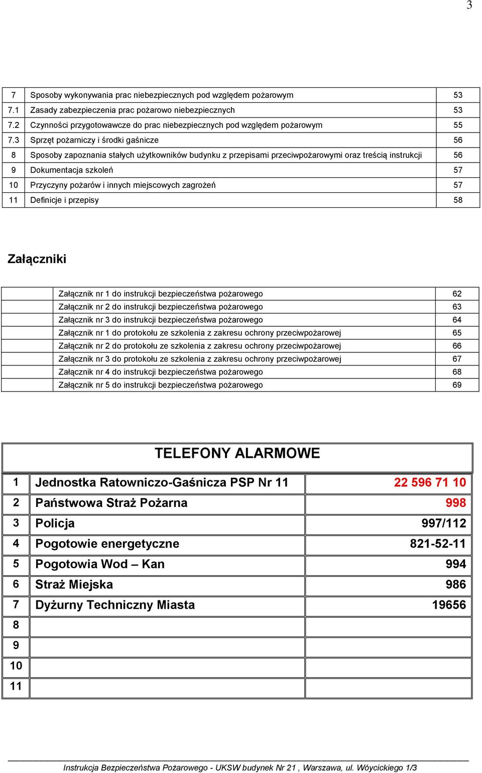 3 Sprzęt pożarniczy i środki gaśnicze 56 8 Sposoby zapoznania stałych użytkowników budynku z przepisami przeciwpożarowymi oraz treścią instrukcji 56 9 Dokumentacja szkoleń 57 10 Przyczyny pożarów i