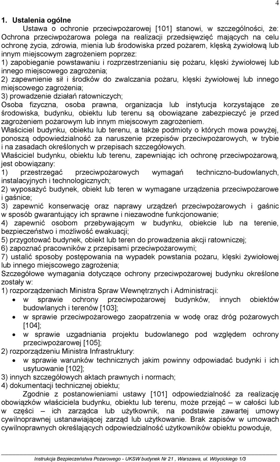 zagrożenia; 2) zapewnienie sił i środków do zwalczania pożaru, klęski żywiołowej lub innego miejscowego zagrożenia; 3) prowadzenie działań ratowniczych; Osoba fizyczna, osoba prawna, organizacja lub