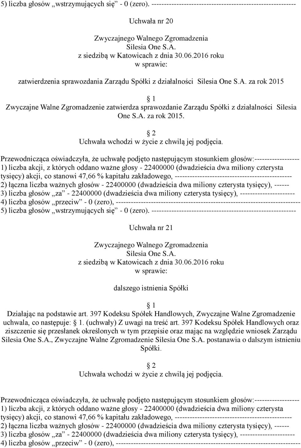 397 Kodeksu Spółek Handlowych, Zwyczajne Walne Zgromadzenie uchwala, co następuje:. (uchwały) Z uwagi na treść art.