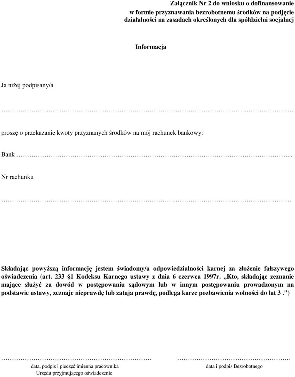 .. Nr rachunku Składając powyższą informację jestem świadomy/a odpowiedzialności karnej za złoże fałszywego oświadczenia (art. 233 1 Kodeksu Karnego ustawy z dnia 6 czerwca 1997r.
