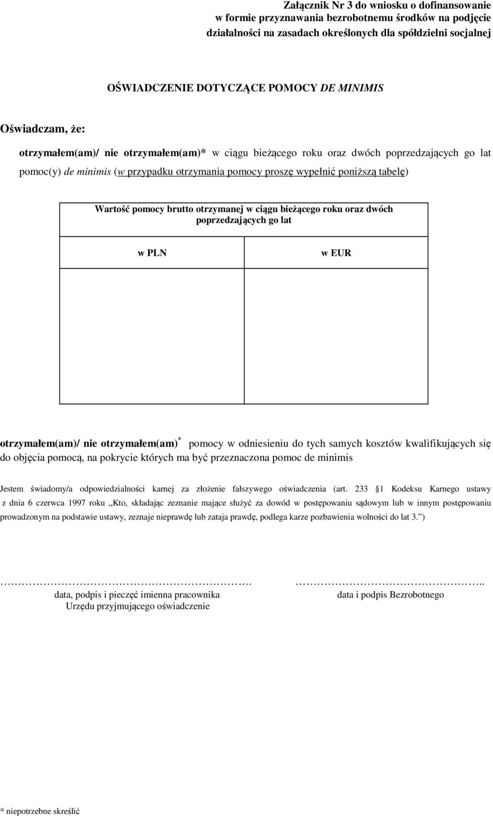 pomocy brutto otrzymanej w ciągu bieżącego roku oraz dwóch poprzedzających go lat w PLN w EUR otrzymałem(am)/ otrzymałem(am) * pomocy w odsieniu do tych samych kosztów kwalifikujących się do objęcia