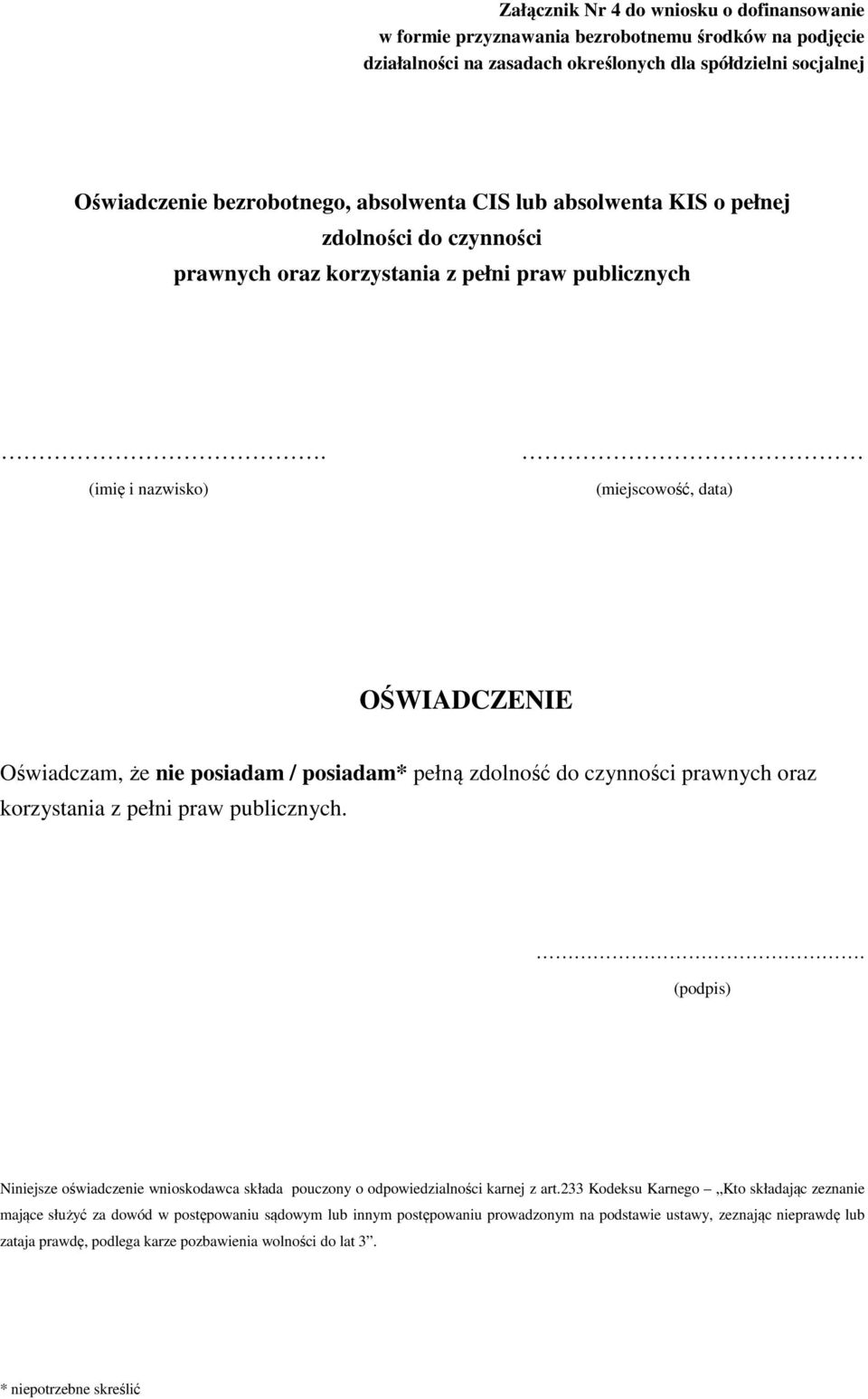 (imię i nazwisko) (miejscowość, data) OŚWIADCZENIE Oświadczam, że posiadam / posiadam* pełną zdolność do czynności prawnych oraz korzystania z pełni praw publicznych.